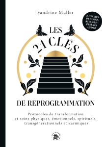 Sandrine Muller : Les 21 Clefs de reprogrammation, Savoir parler à son corps pour une santé parfaite.