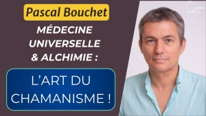Pascal Bouchet : Alchimie et Chamanisme